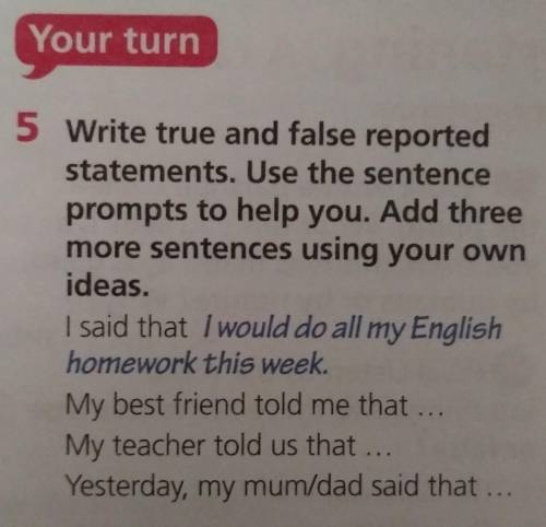 Write true and false reported statements. Use the sentence prompts to help you. Add three more sente