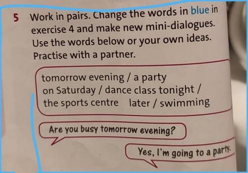 Yes, I'm going to a party 5Work in pairs. Change the words in blue inexercise 4 and make new mini-di