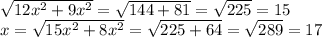 \sqrt{12x^{2} +9x^{2} } =\sqrt{144+81} =\sqrt{225} =15\\x=\sqrt{15x^{2} +8x^{2} } =\sqrt{225+64} =\sqrt{289} =17