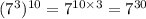 ( {7}^{3} ){}^{10} = 7 {}^{10 \times 3} = 7 {}^{30}