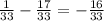 \frac{1}{33} - \frac{17}{33} = - \frac{16}{33}