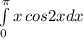 \int\limits^\pi _0 {x} \,cos2x dx