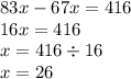 83x - 67x = 416 \\ 16x = 416 \\ x = 416 \div 16 \\ x = 26