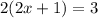 2(2x+1)=3