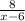 \frac{8}{x-6}