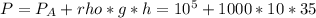 P = P_A + rho*g*h = 10^5 + 1000*10*35