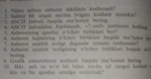 1. Nima uchun axborot ikkilikda kodlanadi? 2. Sakkiz bit orqali nechta belgini kodlash mumkin?3. ASC