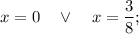 x=0 \quad \vee \quad x=\dfrac{3}{8};