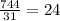 \frac{744}{31} =24