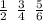 \frac{1}{2} \: \: \frac{3}{4} \: \: \frac{5}{6} \\ \\