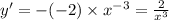 y' = - ( - 2) \times {x}^{ - 3} = \frac{2}{ {x}^{3} } \\