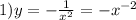 1)y = - \frac{1}{ {x}^{2} } = - {x}^{ - 2} \\