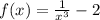 f(x) = \frac{1}{ {x}^{3} } - 2