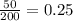 \frac{50}{200} = 0.25