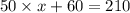 50 \times x + 60 = 210