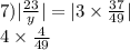 7) | \frac{23}{y} | = |3 \times \frac{37}{49} | \\ 4 \times \frac{4}{49}