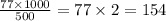 \frac{77 \times 1000}{500} = 77 \times 2 = 154