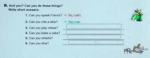 B. And you? Can you do these things? Write short answers.1. Can you speak French? No, can't.2. Can y