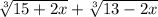 \sqrt[3]{15+2x} +\sqrt[3]{13-2x}