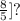 \frac{8 }{5} ]{?}