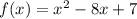 f(x)=x^{2}-8x+7