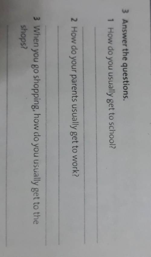 3 Answer the questions, 1 How do you usually get to school?2 How do your parents usually get to work