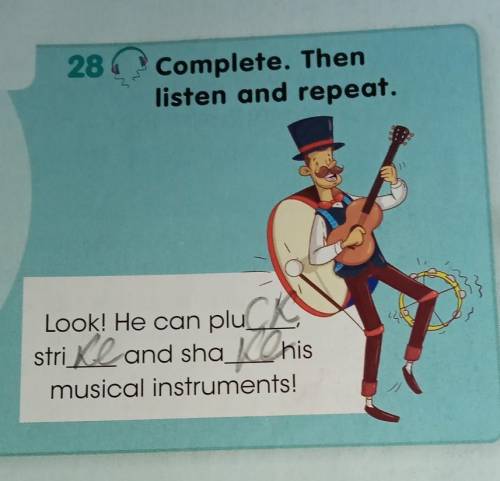 28 Complete. Thenlisten and repeat.Look! He can plu__tri__ and sha__ hismusical instruments!​