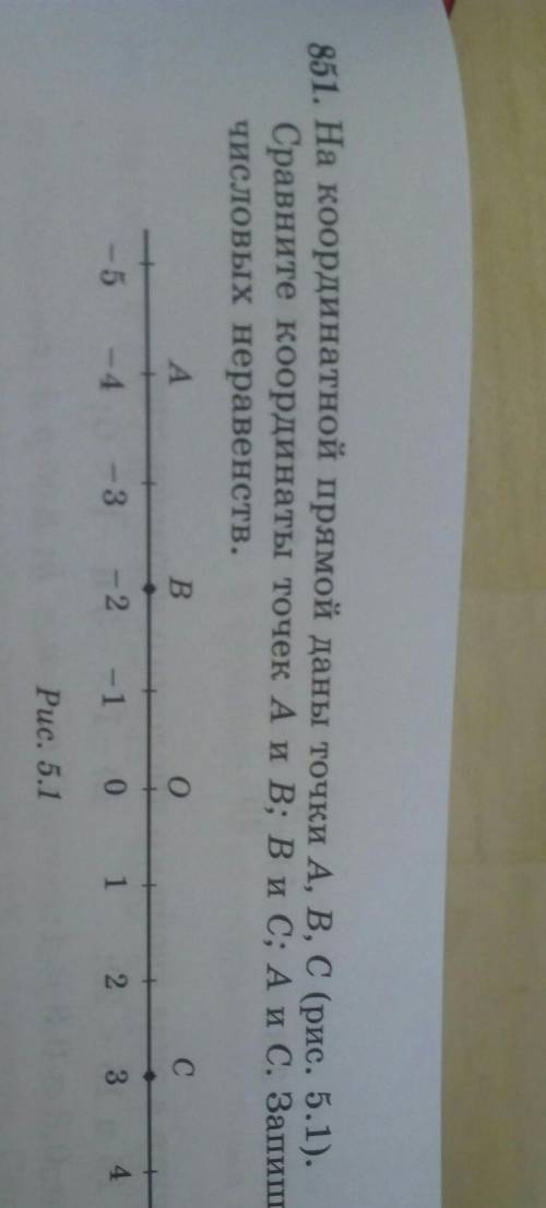 851. На координатной прямой даны точки А, В, С(рис. 5.1.) сравните координаты точек А и В; В и С; А