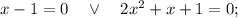 x-1=0 \quad \vee \quad 2x^{2}+x+1=0;