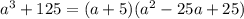 a^3+125=(a+5)(a^2-25a+25)