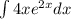 \int\limits4x {e}^{2x} dx \\