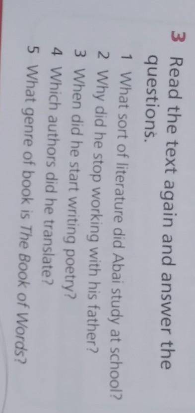 3 Read the text again and answer the questions.1 What sort of literature did Abai study at school?2