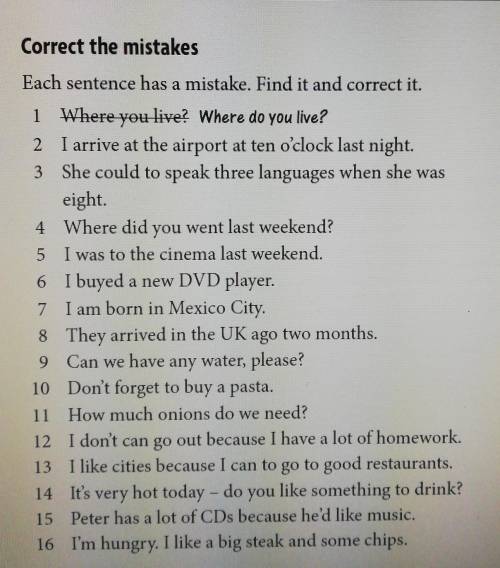 Correct the mistakes Each sentence has a mistake. Find it and correct it.51 Where you live? Where do