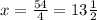 x = \frac{54}{4} = 13 \frac{1}{2}