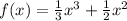 f(x) = \frac{1}{3} {x}^{3} + \frac{1}{2} {x}^{2}