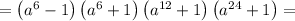 =\left(a^6-1\right)\left(a^6+1\right)\left(a^{12}+1\right)\left(a^{24}+1\right)=