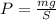 P = \frac{mg}{S}