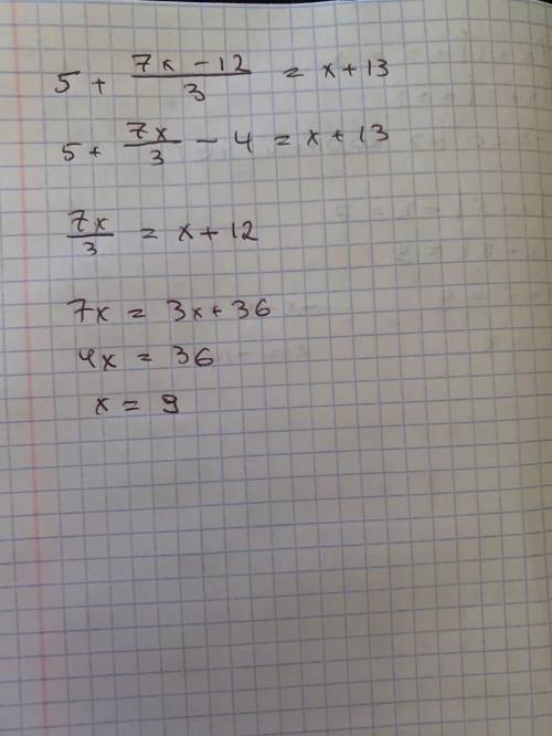 Реши уравнение 5+ 7x-12/3= x+13желательно фото .​