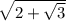 \sqrt{2 + \sqrt{3} }