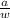 \frac{a}{w\\}