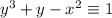 y^3 + y - x^2 \equiv 1