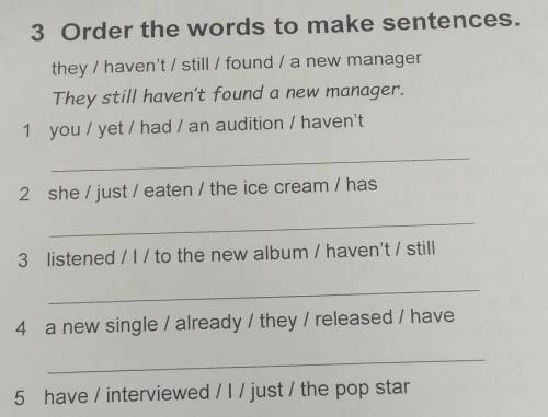 3 Order the words to make sentences. they / haven't / still / found a new managerThey still haven't