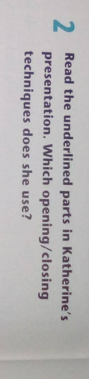 Read the underlined parts in katherine's presentation.which opening/closing techniques does she use​