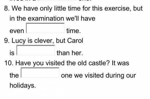 8. We have only little time for this exercise, but in the examination we'll haveeventime.9. Lucy is