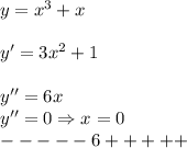 y=x^3+x\\\\y'=3x^2+1\\\\y''=6x\\y''=0 \Rightarrow x=0\\-----6+++++