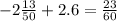 - 2 \frac{13}{50} + 2.6 = \frac{23}{60}