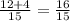 \frac{12+4}{15} =\frac{16}{15}