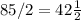 85/2=42\frac{1}{2}