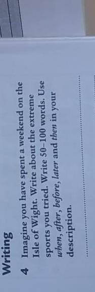 Анг Перевод❗❗❗all by Writing 4 Представьте, что вы провели выходные на острове Уайт. Напишите об экс