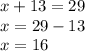 x+13=29\\x=29-13\\x=16